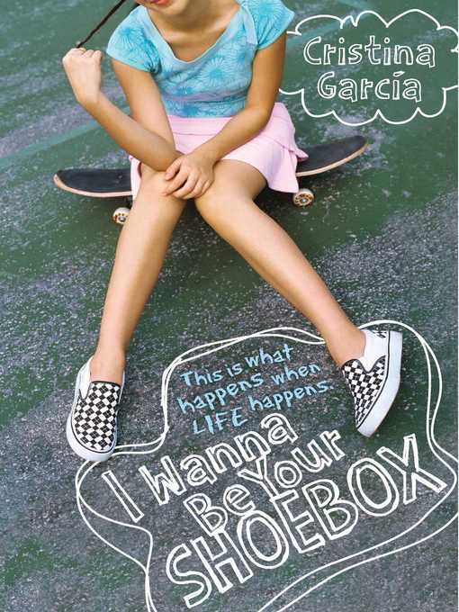 Title details for I Wanna Be Your Shoebox by Cristina Garcia - Available